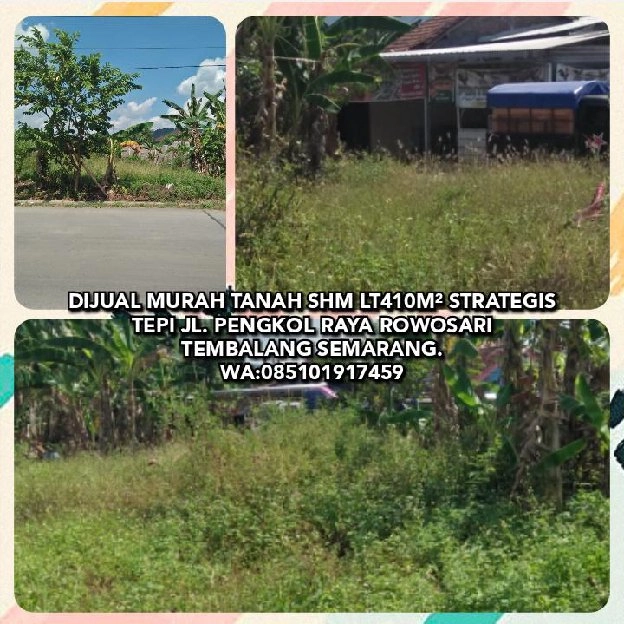 DIJUAL MURAH TANAH SHM LT410M² STRATEGIS TEPI JL. PENGKOL RAYA ROWOSARI TEMBALANG SEMARANG