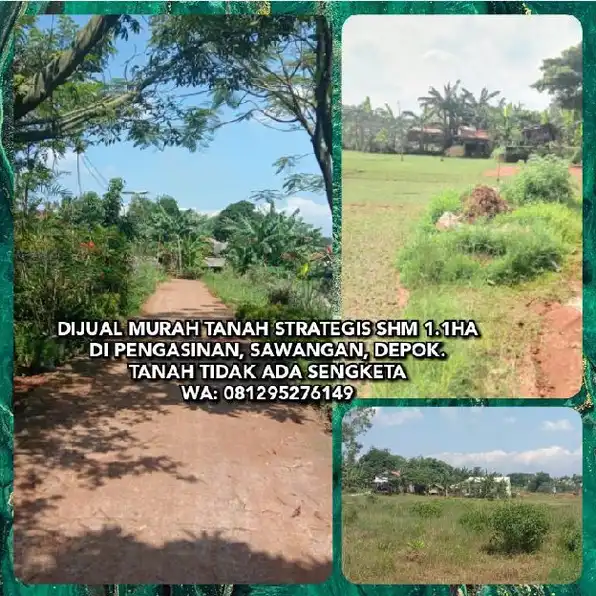 DIJUAL MURAH TANAH STRATEGIS SHM 1.1HA DI PENGASINAN, SAWANGAN, DEPOK.TANAH TIDAK ADA SENGKETA