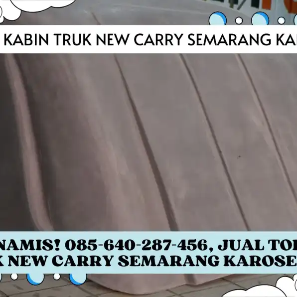 Banyak Fungsi! 085-640-287-456, Jual Topi Kabin Truk New Carry Semarang Karoseri K3