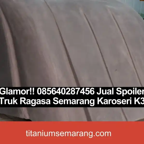 Glamor!! 085640287456 Jual Spoiler Truk Ragasa Semarang Karoseri K3