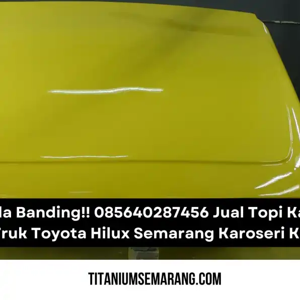 Tiada Banding!! 085640287456 Jual Topi Kabin Truk Toyota Hilux Semarang Karoseri K3