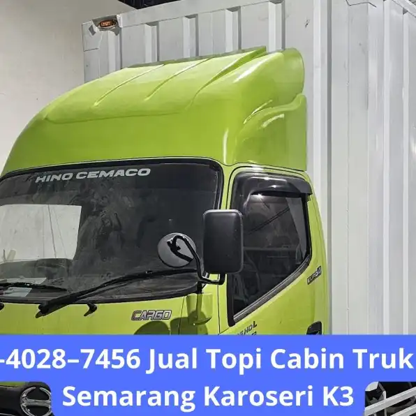 Keren 0856–4028–7456 Jual Topi Cabin Truk Formo Max Semarang Karoseri K3