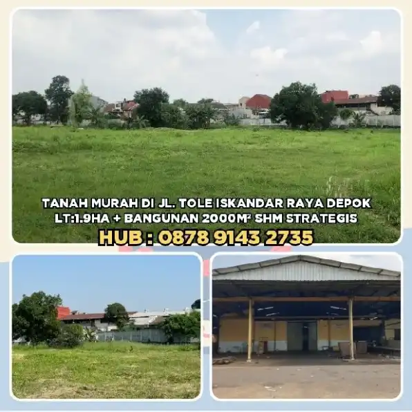 TANAH MURAH DI JL. TOLE ISKANDAR RAYA DEPOK.LT1.9HA SHM STRATEGIS.H: 0878 9143 2735