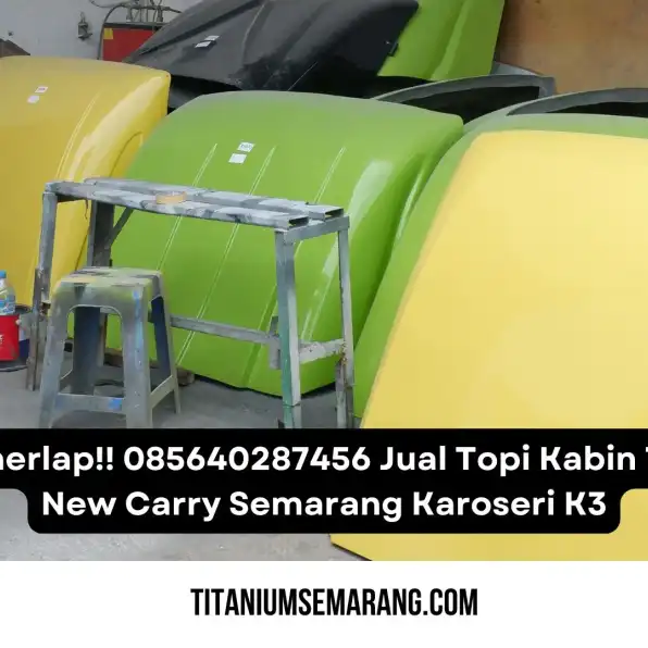 Gemerlap!! 085640287456 Jual Topi Kabin Truk New Carry Semarang Karoseri K3