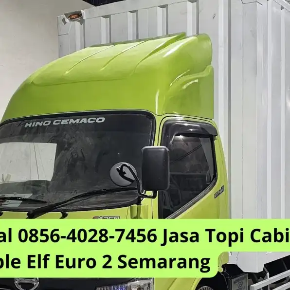 Profesional 0856-4028-7456 Jasa Topi Cabin Truk Double Elf Euro 2 Semarang