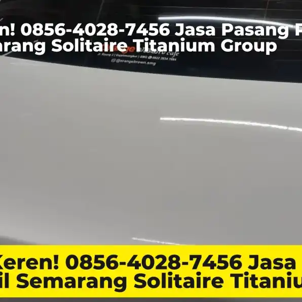 Super Keren! 0856-4028-7456 Jasa Pasang PPF Mobil Semarang Solitaire Titanium Group