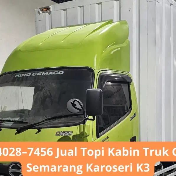 Pasti 0856–4028–7456 Jual Topi Kabin Truk Granmax PU Semarang Karoseri K3