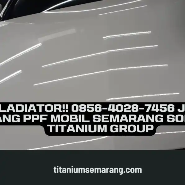 Gladiator!! 0856-4028-7456 Jasa Pasang PPF Mobil Semarang Solitaire Titanium Group