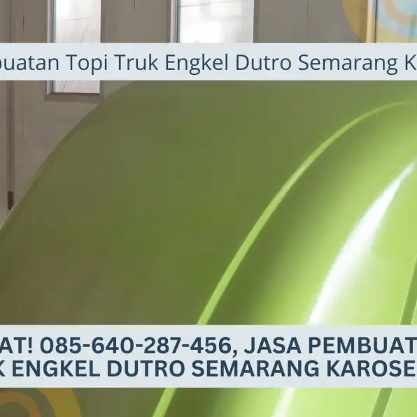 Topi Kuat! 085-640-287-456, Jasa Pembuatan Topi Truk Engkel Dutro Semarang Karoseri K3