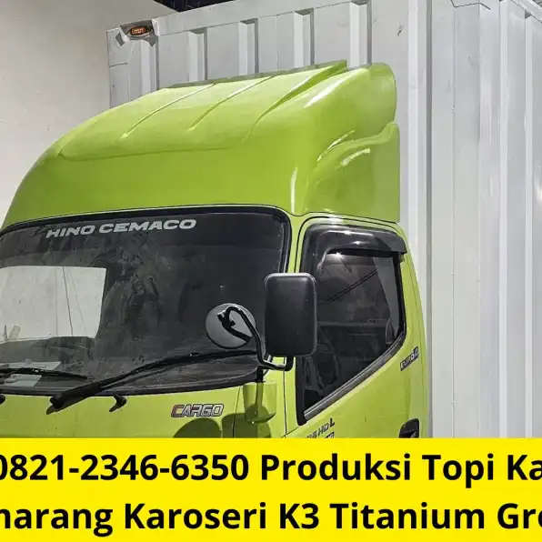 Terbaik 0821-2346-6350 Produksi Topi Kabin Truk Semarang Karoseri K3 Titanium Group