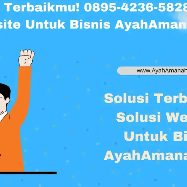 Solusi Terbaikmu! 0895-4236-58282 Solusi Website Untuk Bisnis AyahAmanah.com