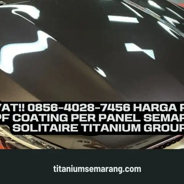 Dasyat!! 0856-4028-7456 Harga Pasang PPF Coating Per Panel Semarang Solitaire Titanium Group