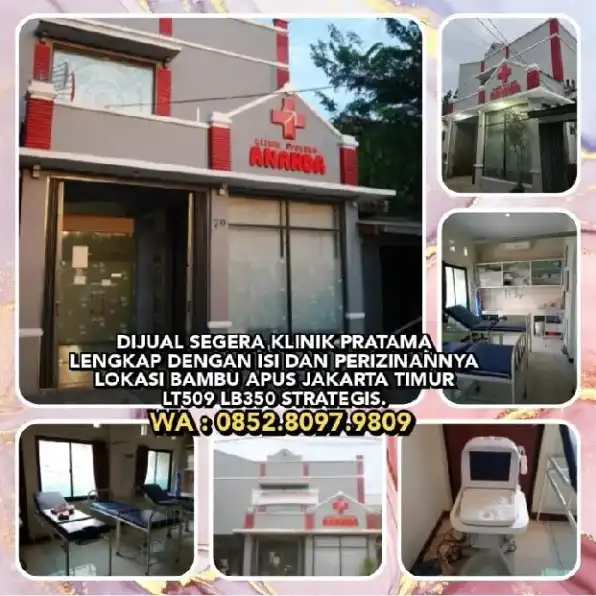 DIJUAL SEGERA KLINIK LENGKAP DENGAN ISI DAN PERIZINANNYA LOKASI BAMBU APUS JAKARTA TIMUR.LT509 LB350