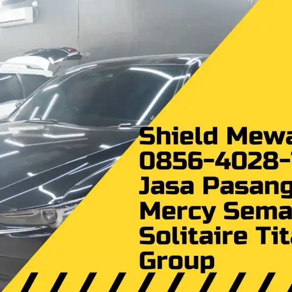 Shield Mewah - 0856-4028-7456 Jasa Pasang PPF Mercy Semarang Solitaire Titanium Group