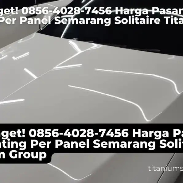 Top Banget! 0856-4028-7456 Harga Pasang PPF Coating Per Panel Semarang Solitaire Titanium Group