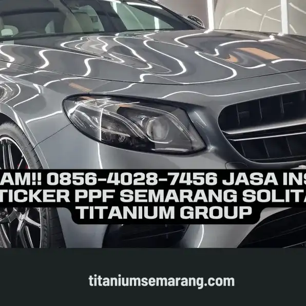 Tajam!! 0856-4028-7456 Jasa Install Sticker PPF Semarang Solitaire Titanium Group