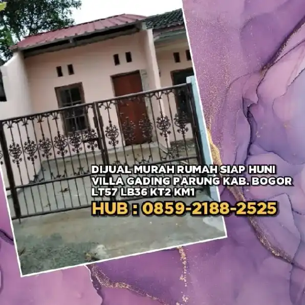 DIJUAL MURAH RUMAH SIAP HUNI VILLA GADING PARUNG KAB. BOGOR. LT57 LB36 KT2 KM1(165JT)H: 085921882525