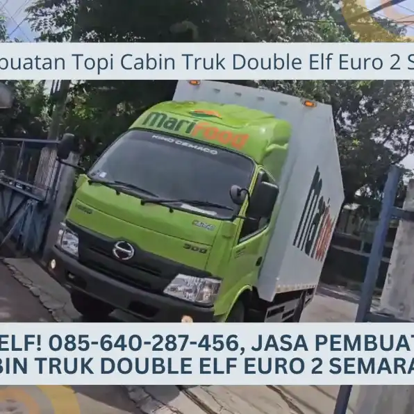 Spesial Elf! 085-640-287-456, Jasa Pembuatan Topi Cabin Truk Double Elf Euro 2 Semarang