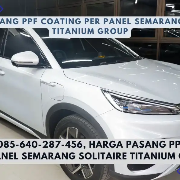 Elite PPF! 085-640-287-456, Harga Pasang PPF Coating Per Panel Semarang Solitaire Titanium Group