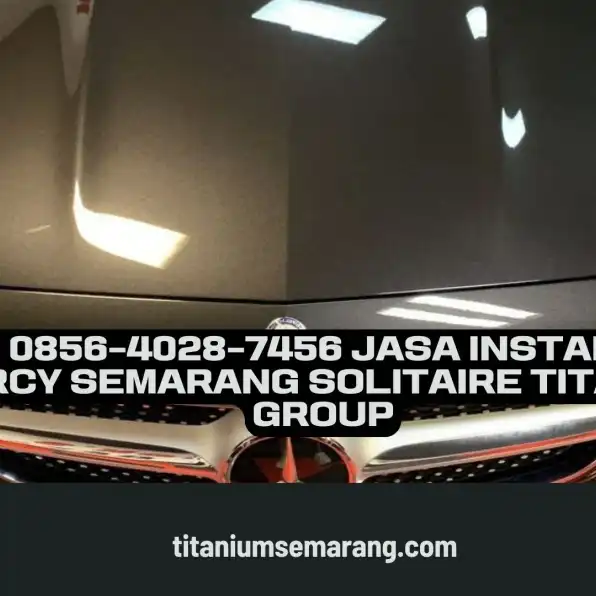 Vip!! 0856-4028-7456 Jasa Install PPF Mercy Semarang Solitaire Titanium Group