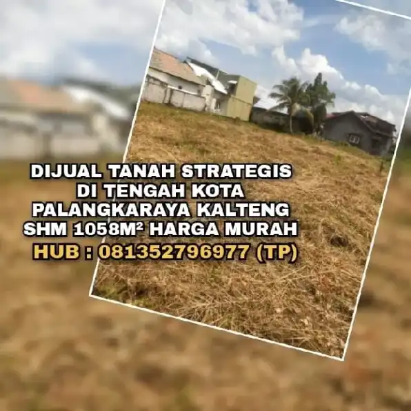 DIJUAL TANAH STRATEGIS TENGAH KOTA PALANGKARAYA KALTENG.SHM 1058M² MURAH. H: 081352796977 (TP)