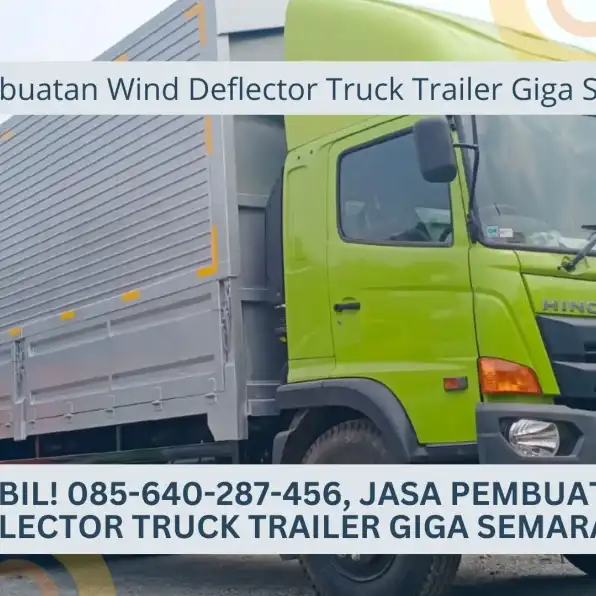 Truk Stabil! 085-640-287-456, Jasa Pembuatan Wind Deflector Truck Trailer Giga Semarang