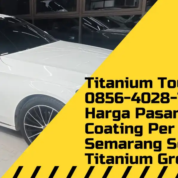 Titanium Touch - 0856-4028-7456 Harga Pasang PPF Coating Per Panel Semarang Solitaire Titanium Group