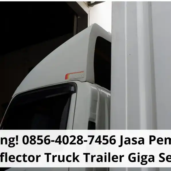 Cemerlang! 0856-4028-7456 Jasa Pembuatan Wind Deflector Truck Trailer Giga Semarang