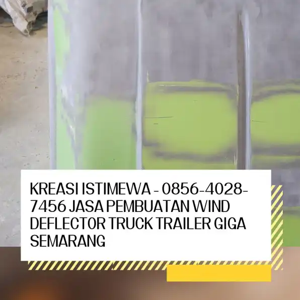 Kreasi Istimewa - 0856-4028-7456 Jasa Pembuatan Wind Deflector Truck Trailer Giga Semarang