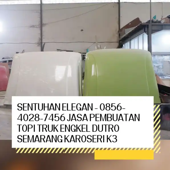 Sentuhan Elegan - 0856-4028-7456 Jasa Pembuatan Topi Truk Engkel Dutro Semarang Karoseri K3