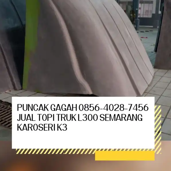 Pelindung Elegan 0856-4028-7456 Jual Topi Cabin Truk Formo Max Semarang Karoseri K3