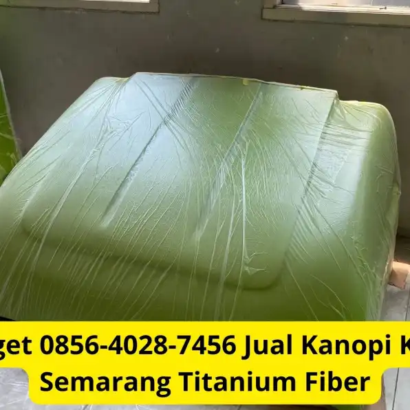 Keren Banget 0856-4028-7456 Jual Kanopi Kabin Mobil Semarang Titanium Fiber