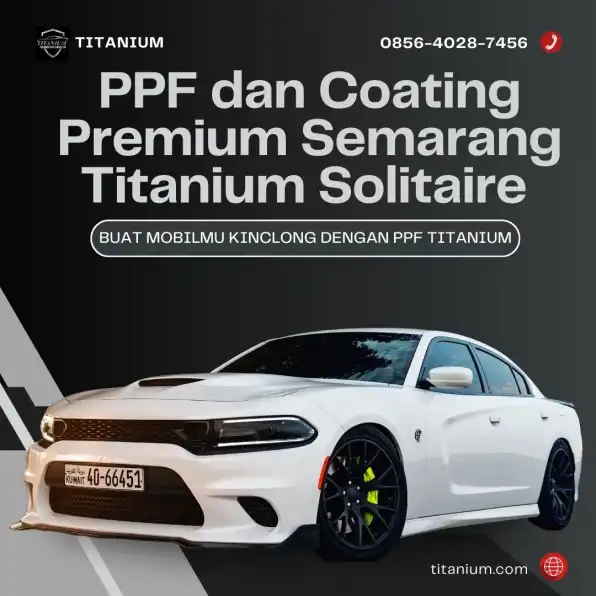 Prestige Eksklusif – 0856-4028-7456 Pusat Pemasangan PPF dan Coating Premium Semarang Titanium Solitaire