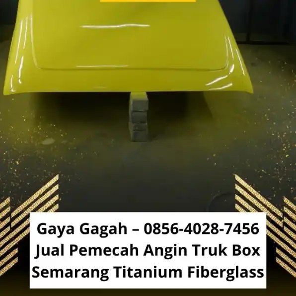 Gaya Gagah – 0856-4028-7456 Jual Pemecah Angin Truk Box Semarang Titanium Fiberglass