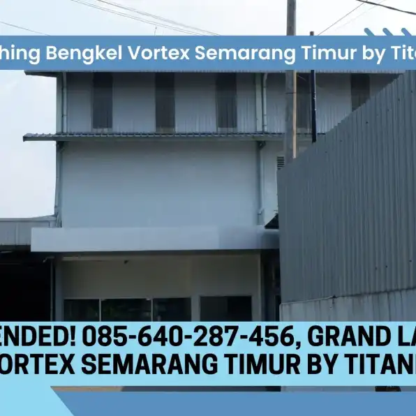 Monggo Dicoba! 085-640-287-456, Grand Launching Bengkel Vortex Semarang Timur by Titanium Group