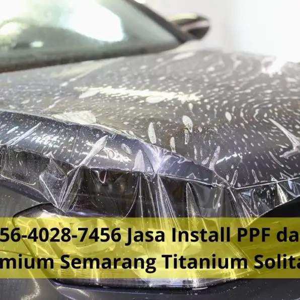 Ahli 0856-4028-7456 Jasa Install PPF dan Coating Premium Semarang Titanium Solitaire