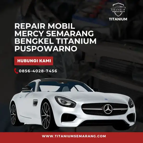 Kemerlap – 0856-4028-7456 Repair Mobil Mercy Semarang Bengkel Titanium Puspowarno