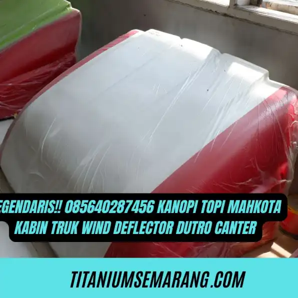 Legendaris!! 085640287456 Kanopi Topi Mahkota Kabin Truk Wind Deflector Dutro Canter