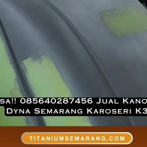 Perkasa!! 085640287456 Jual Kanopi Truk Dyna Semarang Karoseri K3