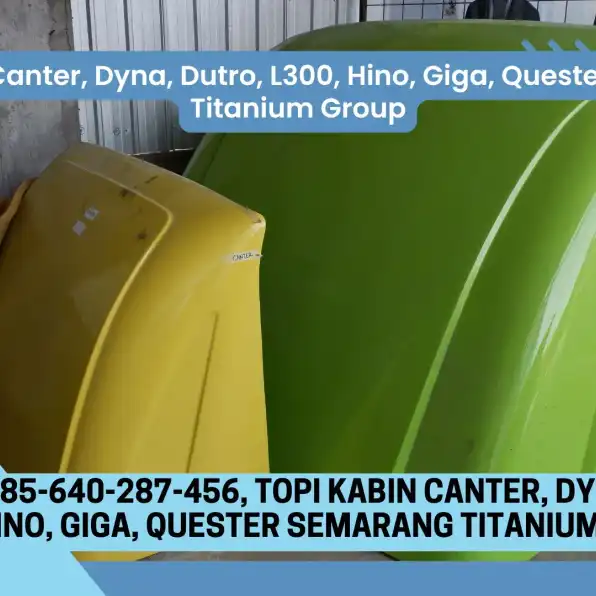 Siap Sedia! 085-640-287-456, Topi Kabin Canter, Dyna, Dutro, L300, Hino, Giga, Quester Semarang Titanium Group