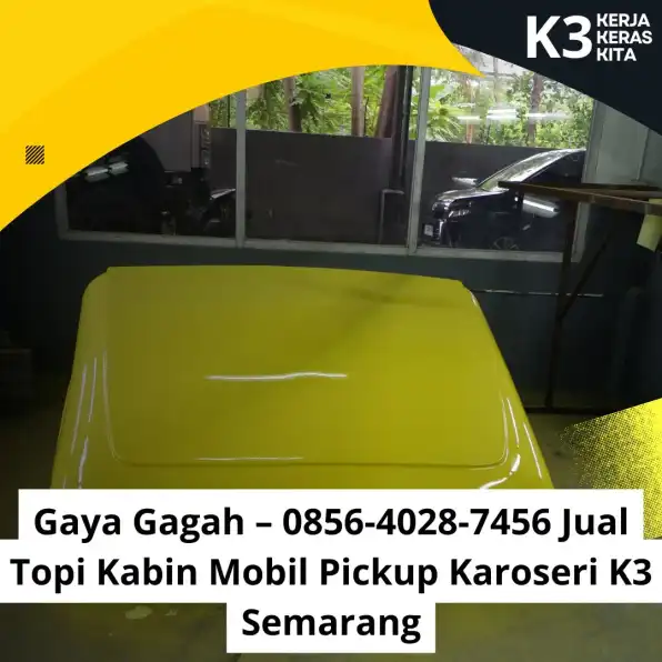 Gaya Gagah – 0856-4028-7456 Jual Topi Kabin Mobil Pickup Karoseri K3 Semarang