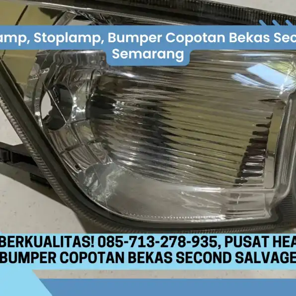 Solusi Irit! 085-713-278-935, Pusat Headlamp, Stoplamp, Bumper Copotan Bekas Second Salvage Semarang