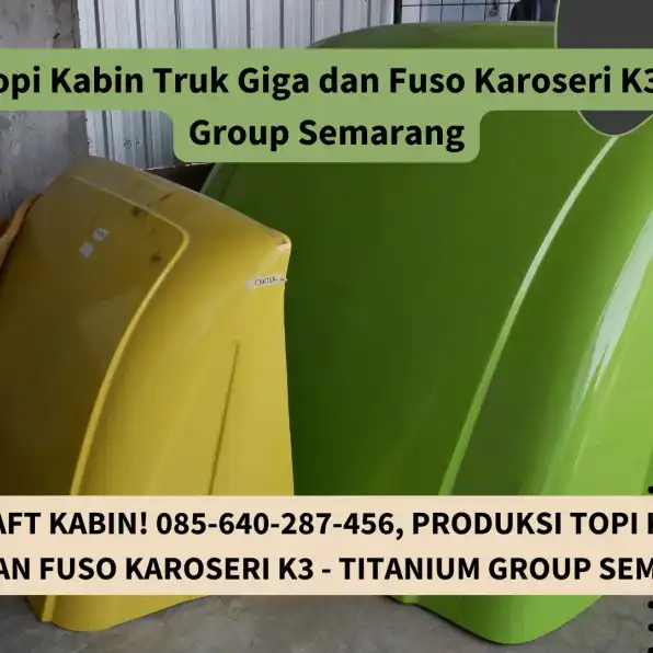 MasterCraft Kabin! 085-640-287-456, Produksi Topi Kabin Truk Giga dan Fuso Karoseri K3 - Titanium Group Semarang