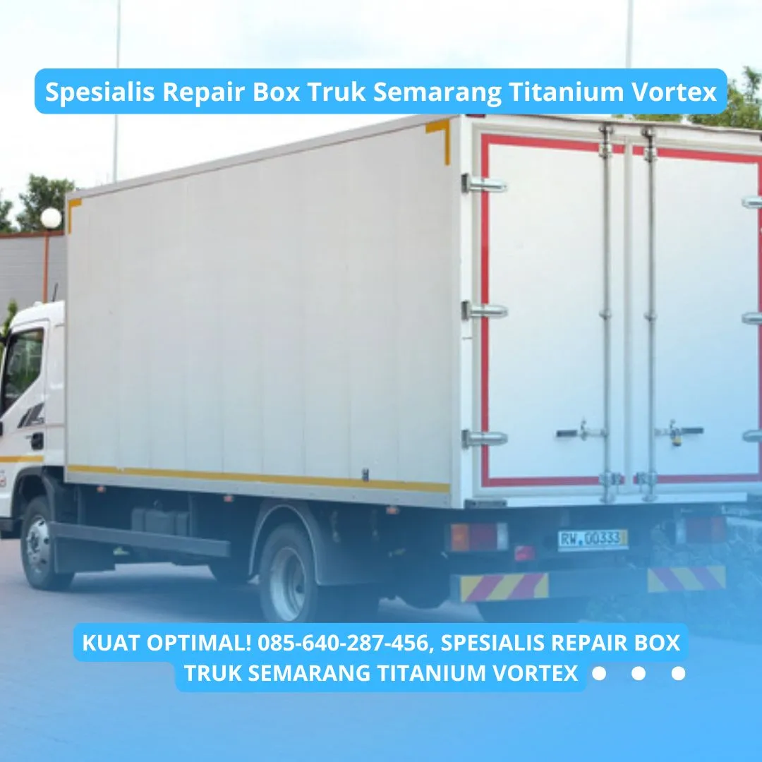 Kuat Optimal, Spesialis Repair Box Truk Semarang Titanium Vortex