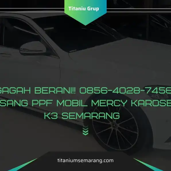 Energik!! 0856-4028-7456 Pasang PPF Mobil Mercy Karoseri K3 Semarang