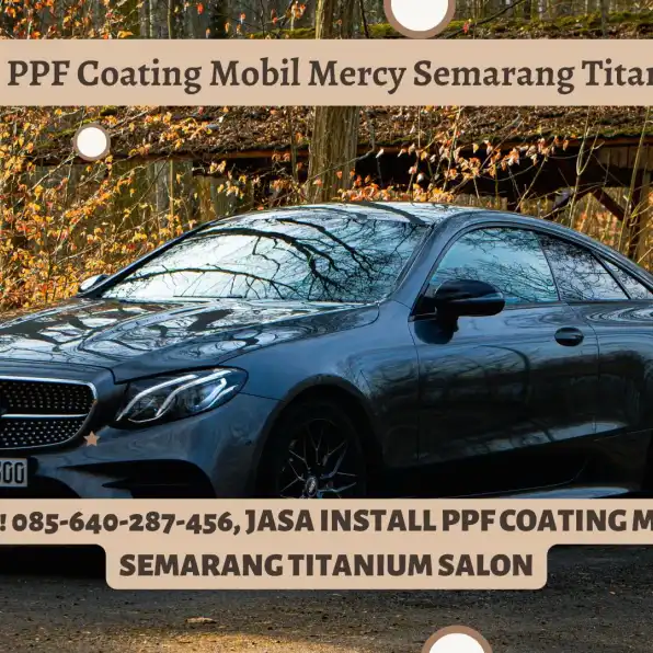 PPF Mewah! 085-640-287-456, Jasa Install PPF Coating Mobil Mercy Semarang Titanium Salon