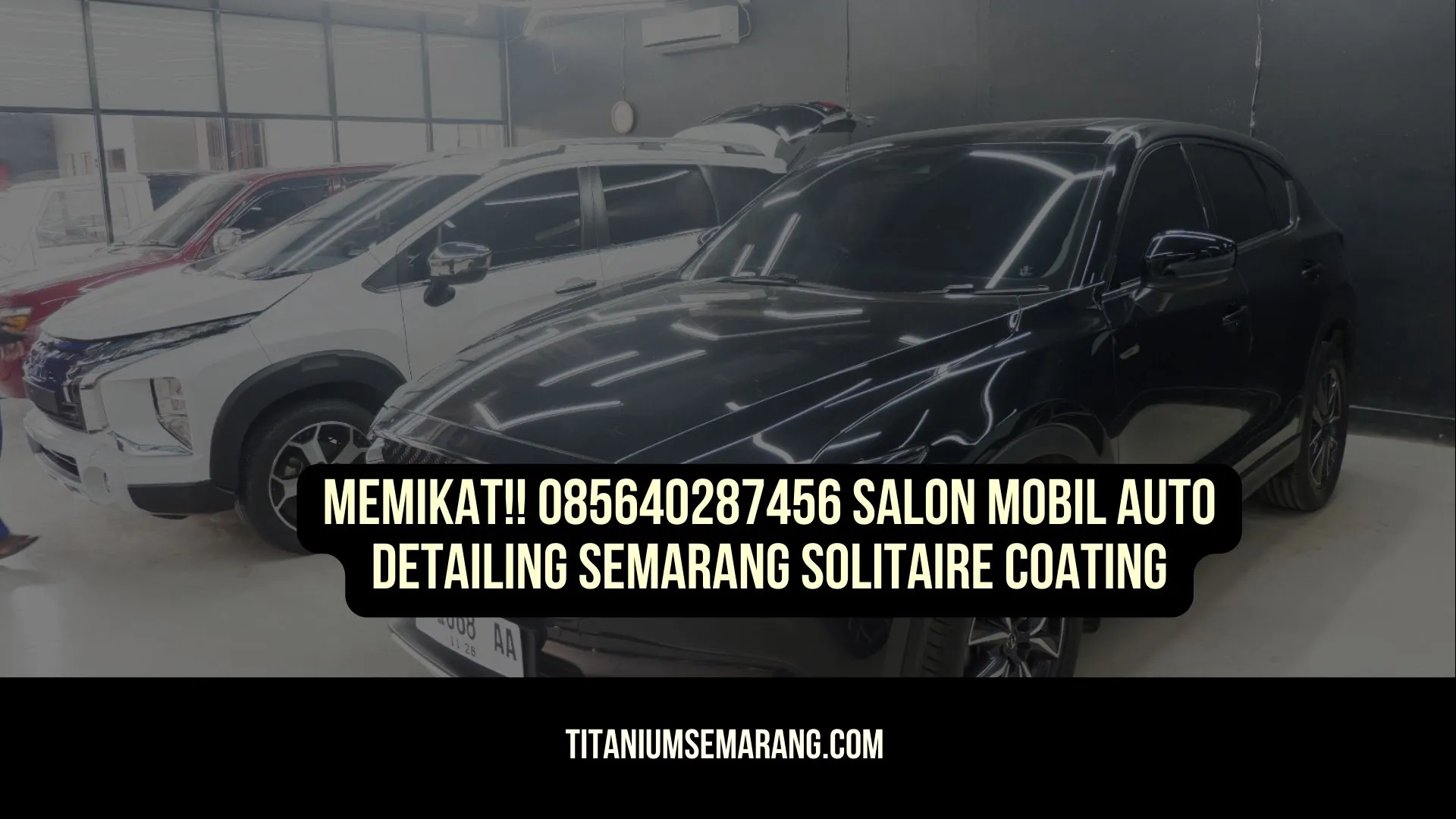 Memikat!! 085640287456 Salon Mobil Auto Detailing Semarang Solitaire Coating