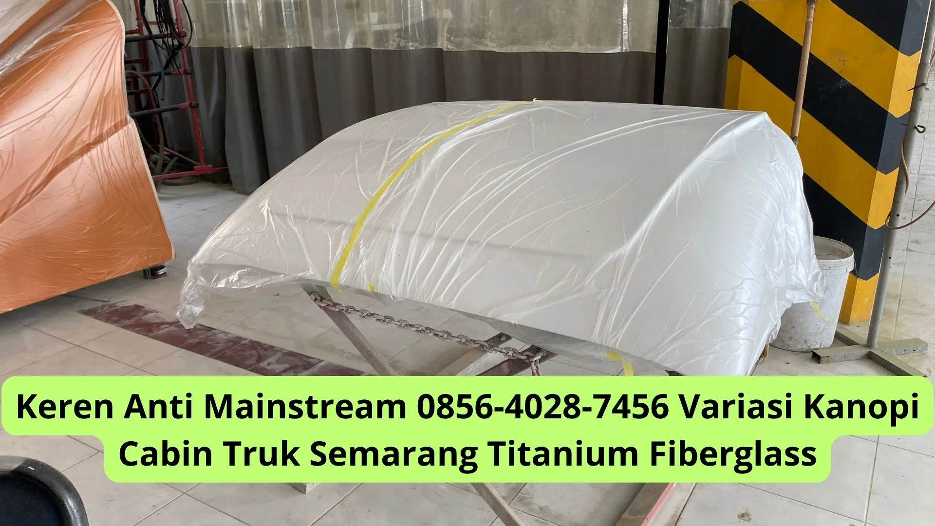 Keren Anti Mainstream 0856-4028-7456 Variasi Kanopi Cabin Truk Semarang Titanium Fiberglass