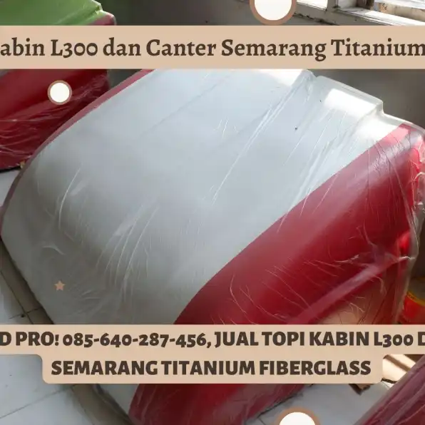 Kabin Elit! 085-640-287-456, Jual Topi Kabin L300 dan Canter Semarang Titanium Fiberglass