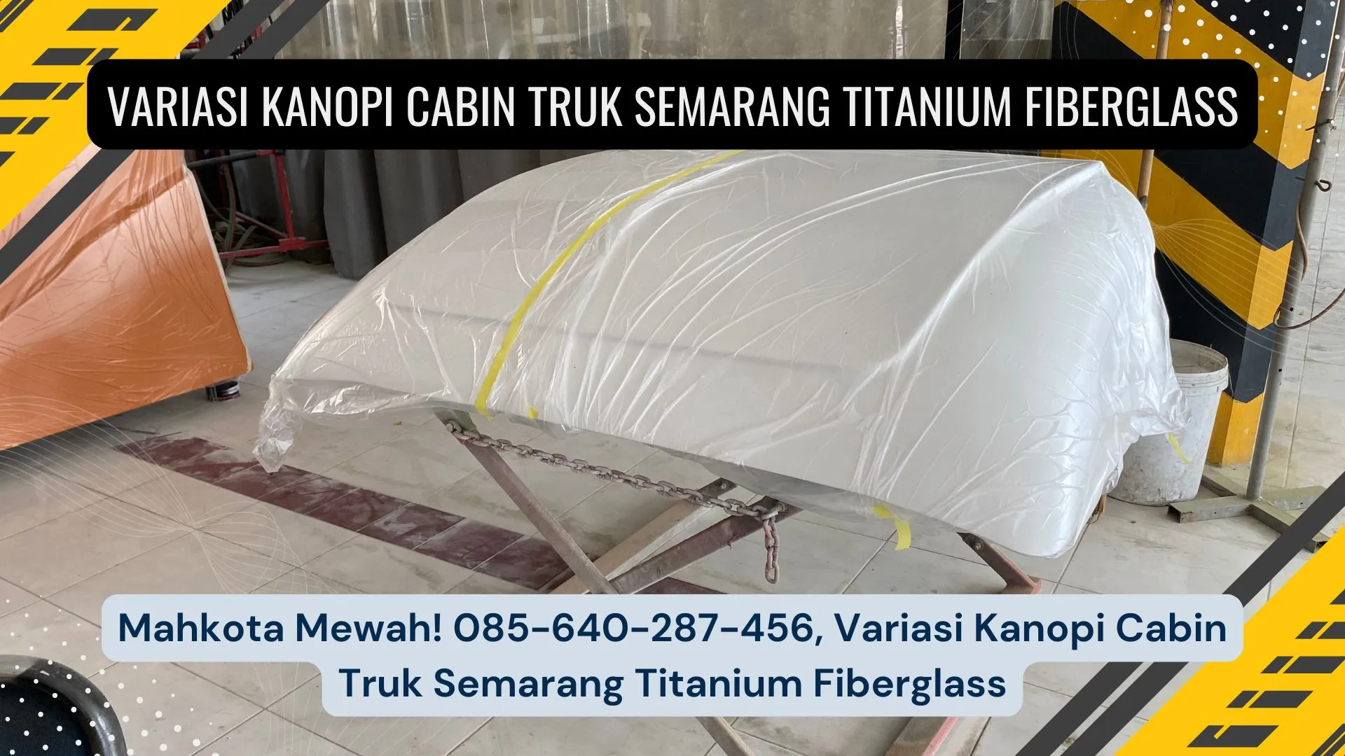 Lolos KIR! 085-640-287-456, Variasi Kanopi Cabin Truk Semarang Titanium Fiberglass